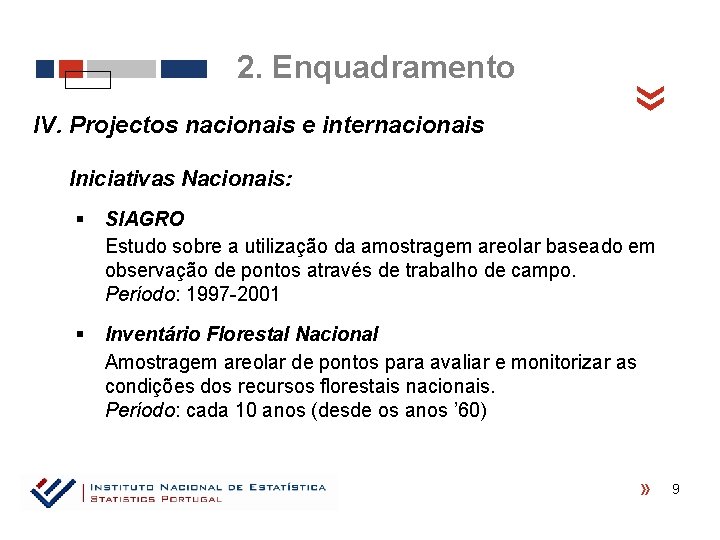 IV. Projectos nacionais e internacionais « 2. Enquadramento Iniciativas Nacionais: § SIAGRO Estudo sobre