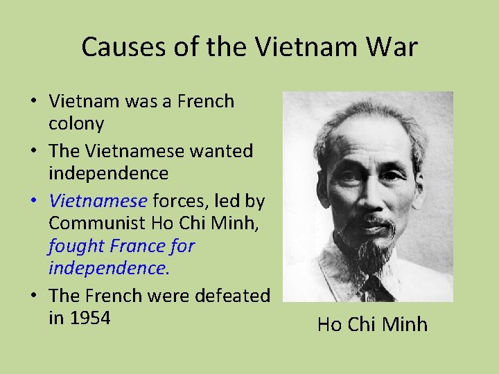 Causes of the Vietnam War • Vietnam was a French colony • The Vietnamese