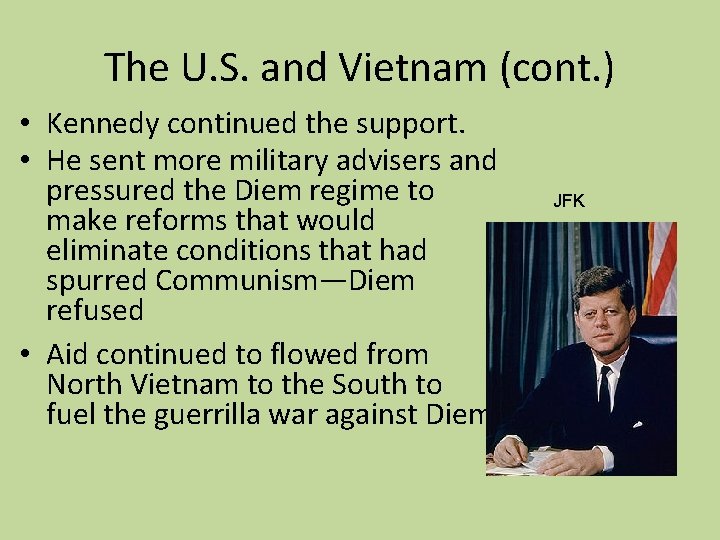 The U. S. and Vietnam (cont. ) • Kennedy continued the support. • He