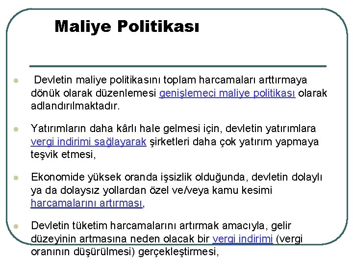 Maliye Politikası l Devletin maliye politikasını toplam harcamaları arttırmaya dönük olarak düzenlemesi genişlemeci maliye