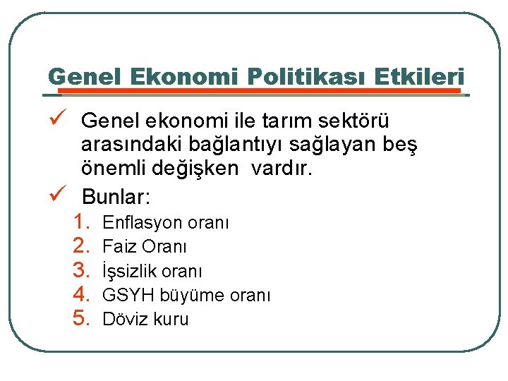 Genel Ekonomi Politikası Etkileri ü Genel ekonomi ile tarım sektörü arasındaki bağlantıyı sağlayan beş