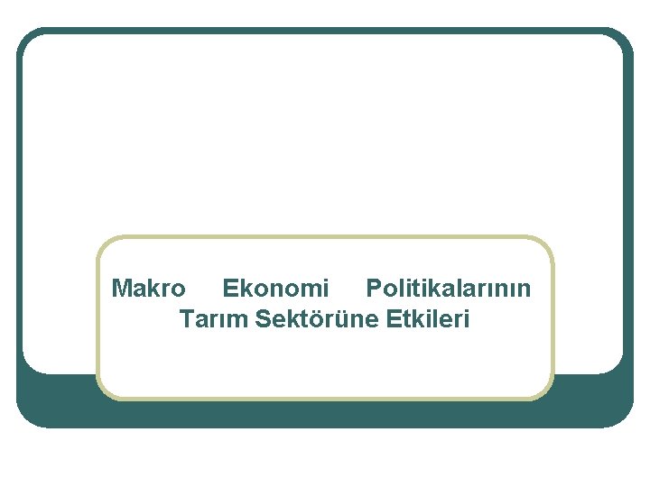 Makro Ekonomi Politikalarının Tarım Sektörüne Etkileri 