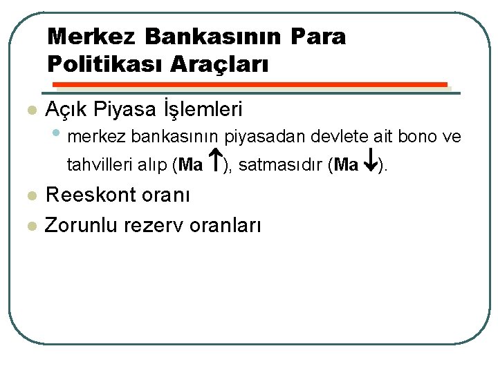 Merkez Bankasının Para Politikası Araçları l Açık Piyasa İşlemleri • merkez bankasının piyasadan devlete