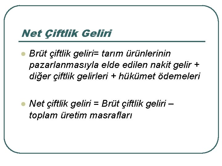 Net Çiftlik Geliri l Brüt çiftlik geliri= tarım ürünlerinin pazarlanmasıyla elde edilen nakit gelir