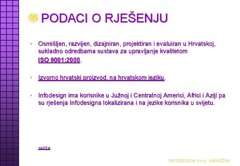 PODACI O RJEŠENJU • Osmišljen, razvijen, dizajniran, projektiran i evaluiran u Hrvatskoj, sukladno odredbama