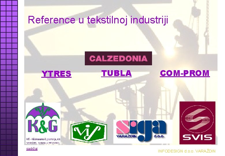 Reference u tekstilnoj industriji YTRES sadržaj TUBLA COM-PROM INFODESIGN d. o. o. VARAŽDIN 