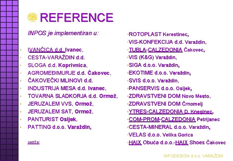 REFERENCE INPOS je implementiran u: • • • IVANČICA d. d. Ivanec, CESTA-VARAŽDIN d.