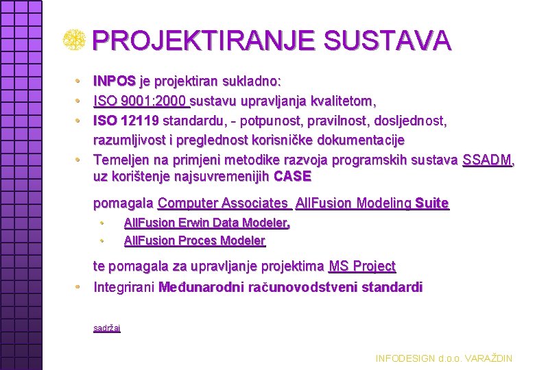 PROJEKTIRANJE SUSTAVA • INPOS je projektiran sukladno: • ISO 9001: 2000 sustavu upravljanja kvalitetom,