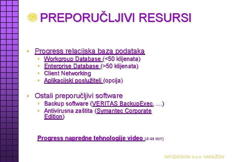 PREPORUČLJIVI RESURSI • Progress relacijska baza podataka • • Workgroup Database (<50 klijenata) Enterprise