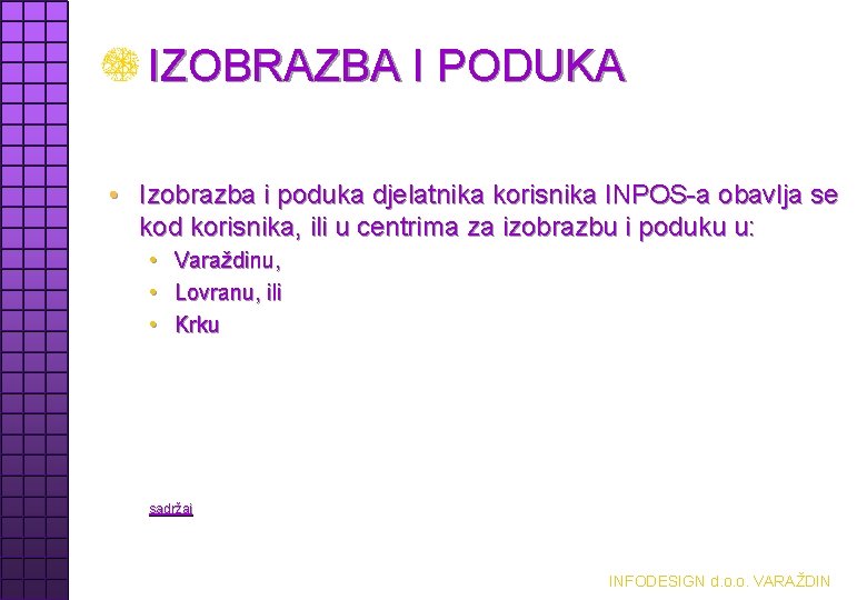 IZOBRAZBA I PODUKA • Izobrazba i poduka djelatnika korisnika INPOS-a obavlja se kod korisnika,