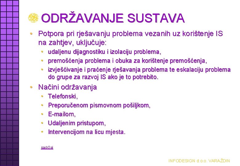 ODRŽAVANJE SUSTAVA • Potpora pri rješavanju problema vezanih uz korištenje IS na zahtjev, uključuje: