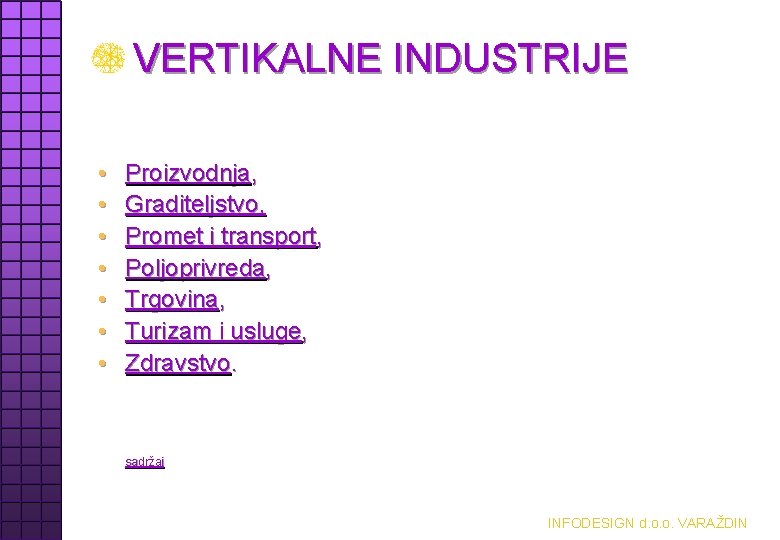 VERTIKALNE INDUSTRIJE • • Proizvodnja, Graditeljstvo, Promet i transport, Poljoprivreda, Trgovina, Turizam i usluge,