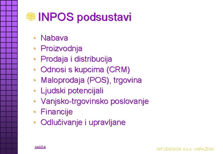 INPOS podsustavi • • • Nabava Proizvodnja Prodaja i distribucija Odnosi s kupcima (CRM)