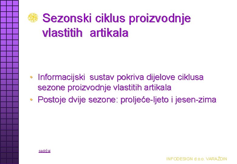 Sezonski ciklus proizvodnje vlastitih artikala • Informacijski sustav pokriva dijelove ciklusa sezone proizvodnje vlastitih