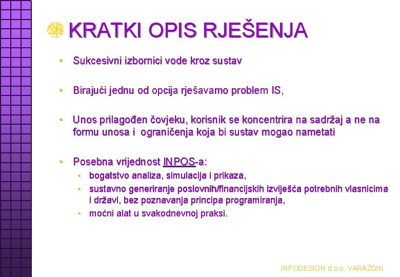 KRATKI OPIS RJEŠENJA • Sukcesivni izbornici vode kroz sustav • Birajući jednu od opcija