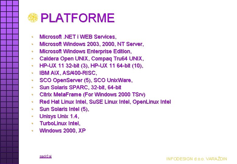 PLATFORME • • • • Microsoft. NET i WEB Services, Microsoft Windows 2003, 2000,