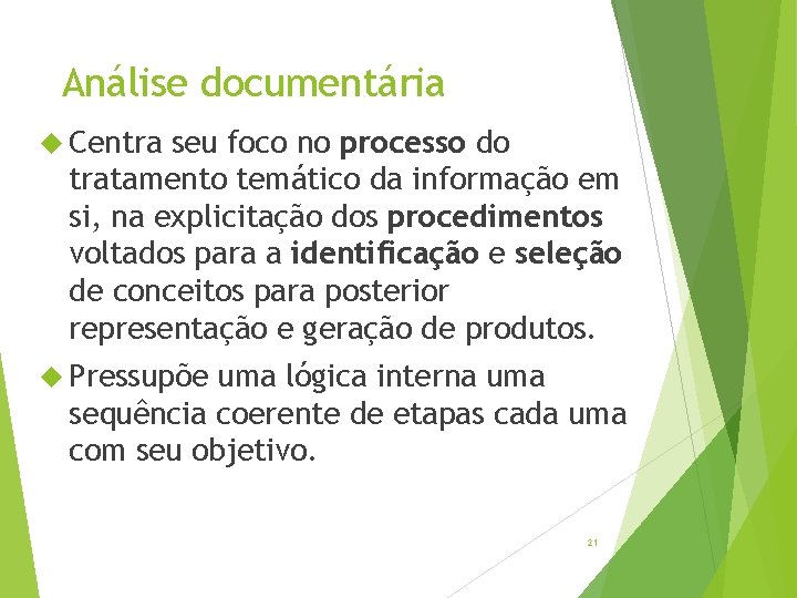 Análise documentária Centra seu foco no processo do tratamento temático da informação em si,