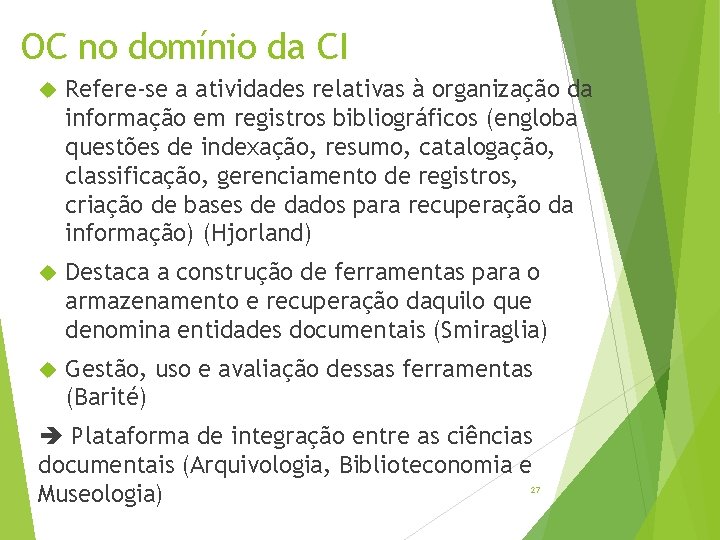 OC no domínio da CI Refere-se a atividades relativas à organização da informação em