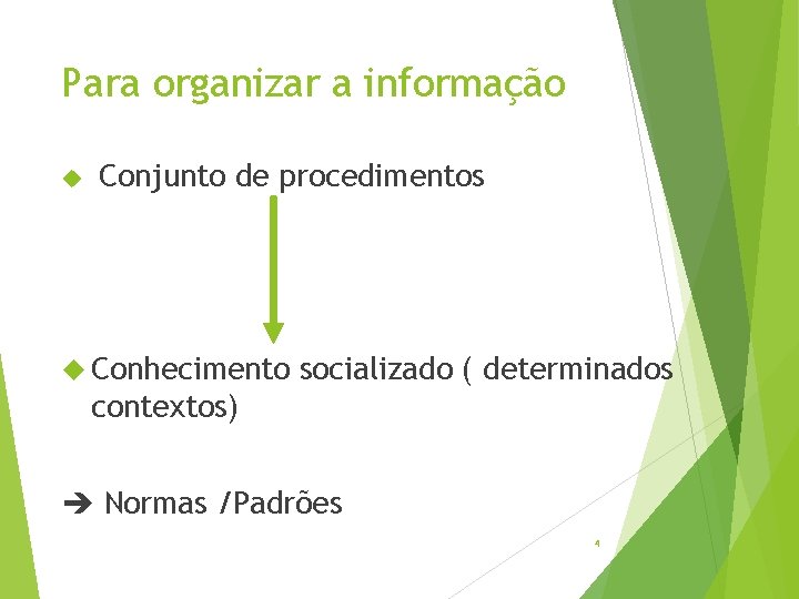 Para organizar a informação Conjunto de procedimentos Conhecimento socializado ( determinados contextos) Normas /Padrões