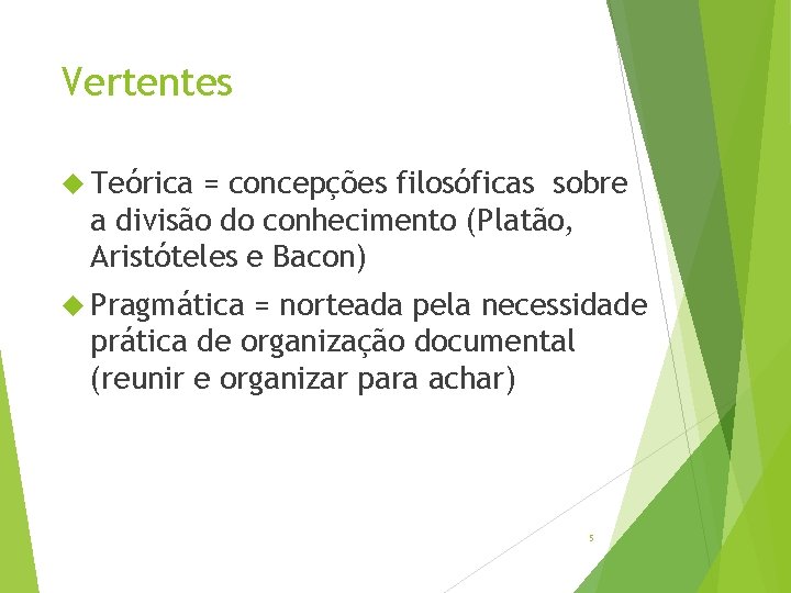 Vertentes Teórica = concepções filosóficas sobre a divisão do conhecimento (Platão, Aristóteles e Bacon)