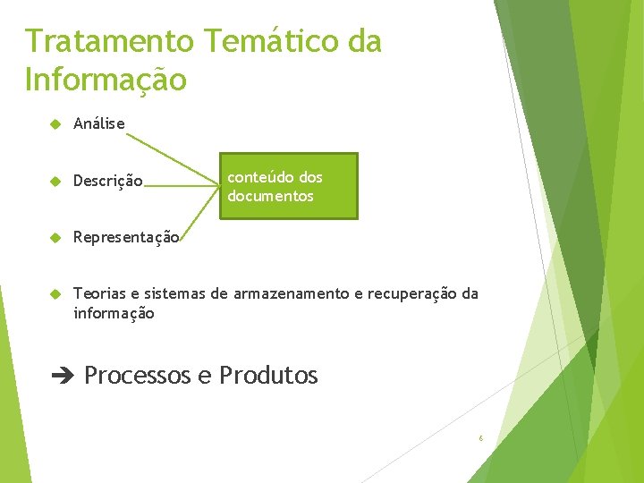 Tratamento Temático da Informação Análise Descrição Representação Teorias e sistemas de armazenamento e recuperação