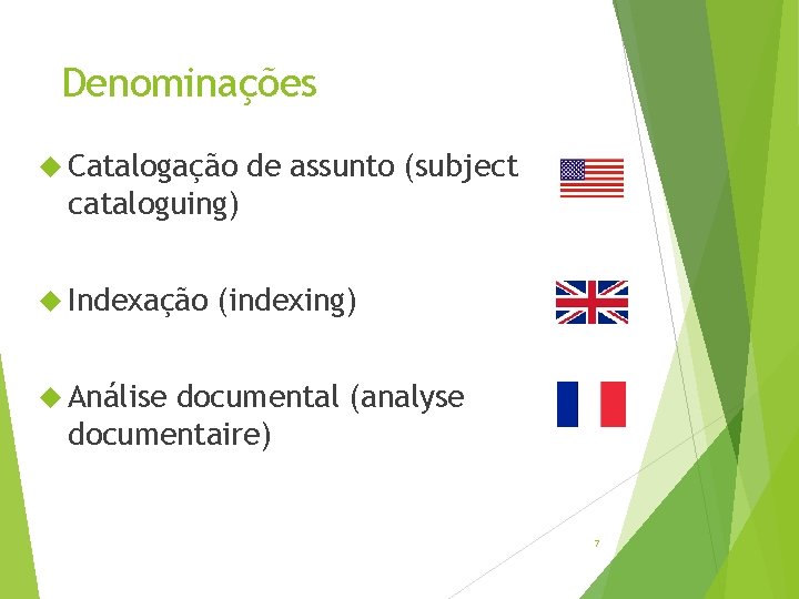 Denominações Catalogação de assunto (subject cataloguing) Indexação (indexing) Análise documental (analyse documentaire) 7 