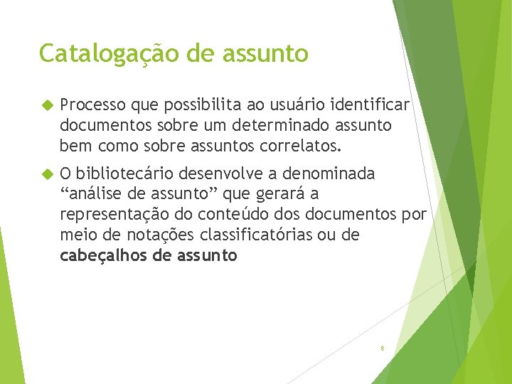 Catalogação de assunto Processo que possibilita ao usuário identificar documentos sobre um determinado assunto