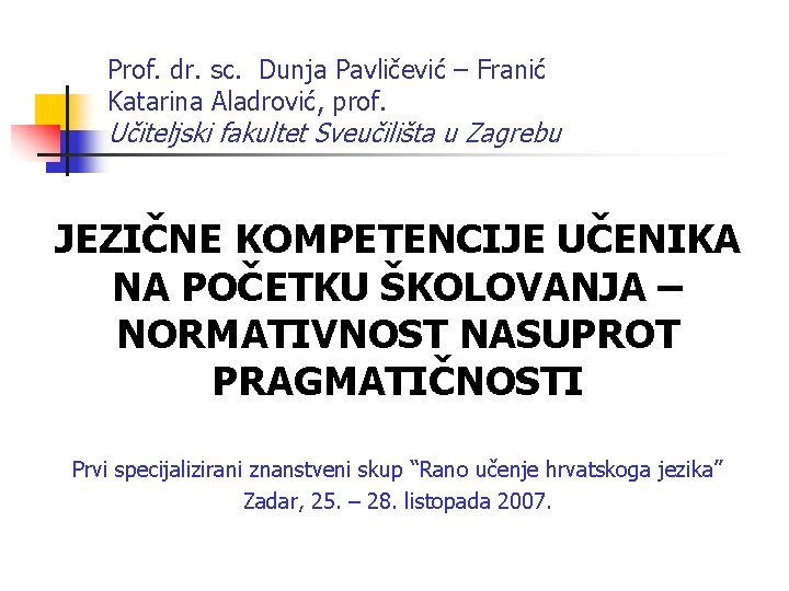 Prof. dr. sc. Dunja Pavličević – Franić Katarina Aladrović, prof. Učiteljski fakultet Sveučilišta u Prof. dr. sc. Dunja Pavličević – Franić Katarina Aladrović, prof. Učiteljski fakultet Sveučilišta u
