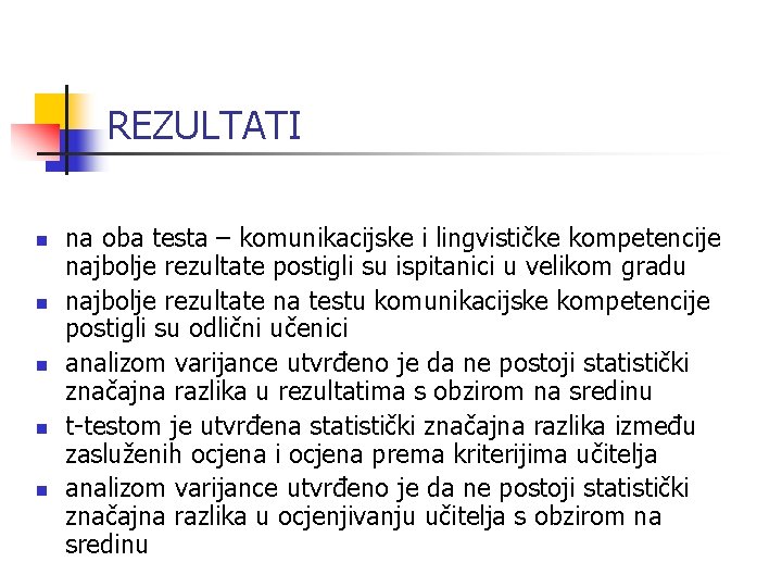REZULTATI n n na oba testa – komunikacijske i lingvističke kompetencije najbolje rezultate postigli REZULTATI n n na oba testa – komunikacijske i lingvističke kompetencije najbolje rezultate postigli