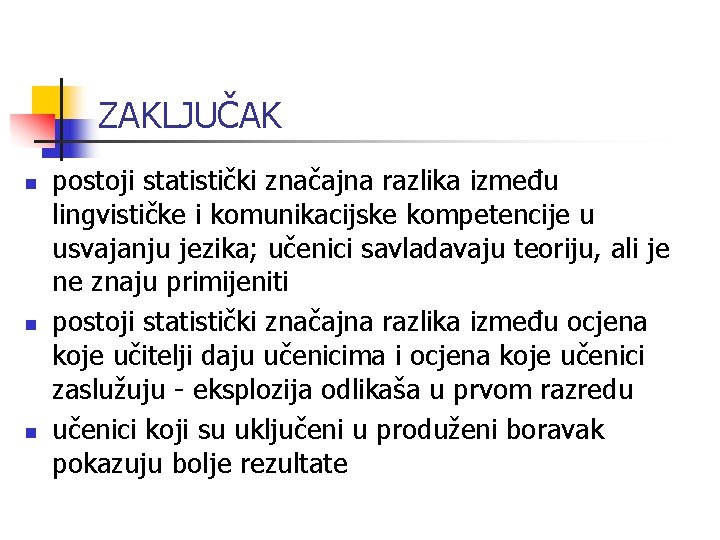 ZAKLJUČAK n n n postoji statistički značajna razlika između lingvističke i komunikacijske kompetencije u ZAKLJUČAK n n n postoji statistički značajna razlika između lingvističke i komunikacijske kompetencije u