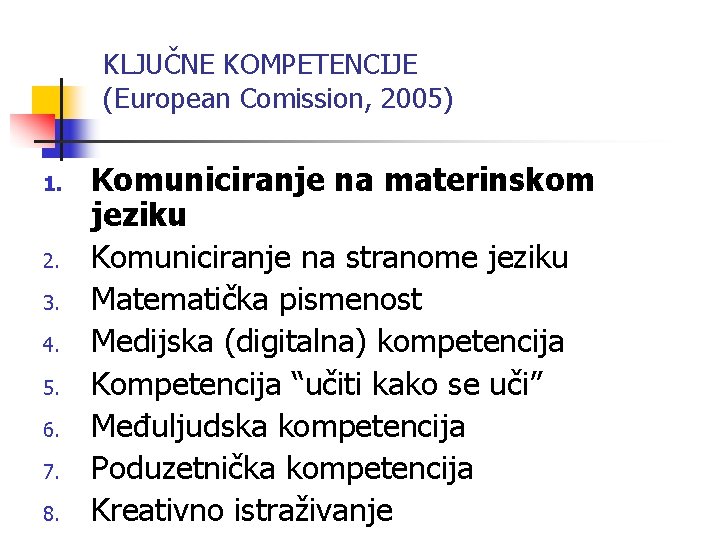 KLJUČNE KOMPETENCIJE (European Comission, 2005) 1. 2. 3. 4. 5. 6. 7. 8. Komuniciranje KLJUČNE KOMPETENCIJE (European Comission, 2005) 1. 2. 3. 4. 5. 6. 7. 8. Komuniciranje