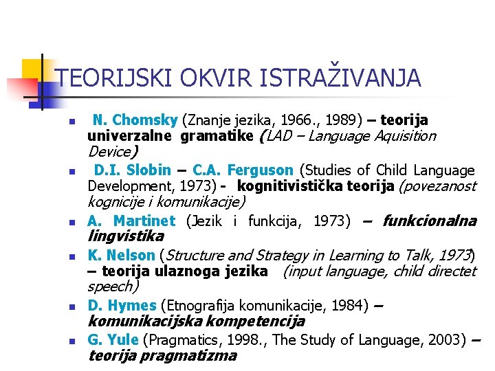TEORIJSKI OKVIR ISTRAŽIVANJA n n n N. Chomsky (Znanje jezika, 1966. , 1989) – TEORIJSKI OKVIR ISTRAŽIVANJA n n n N. Chomsky (Znanje jezika, 1966. , 1989) –