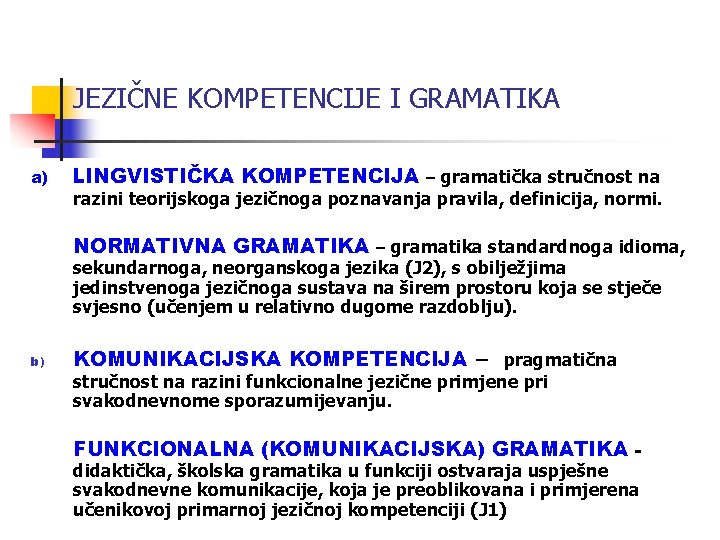 JEZIČNE KOMPETENCIJE I GRAMATIKA a) LINGVISTIČKA KOMPETENCIJA – gramatička stručnost na razini teorijskoga jezičnoga JEZIČNE KOMPETENCIJE I GRAMATIKA a) LINGVISTIČKA KOMPETENCIJA – gramatička stručnost na razini teorijskoga jezičnoga