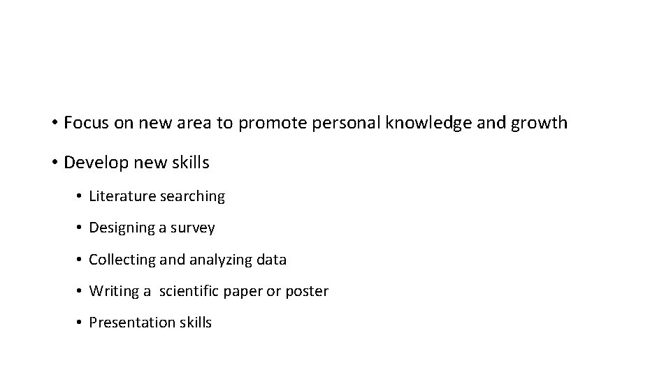  • Focus on new area to promote personal knowledge and growth • Develop