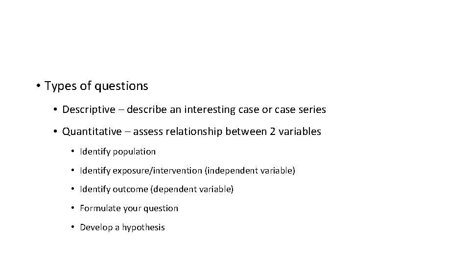  • Types of questions • Descriptive – describe an interesting case or case