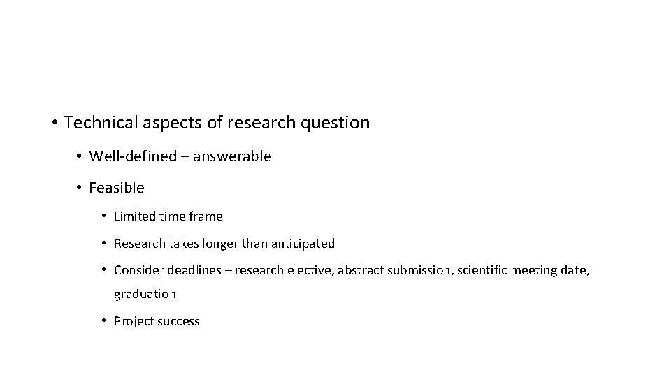 • Technical aspects of research question • Well-defined – answerable • Feasible •