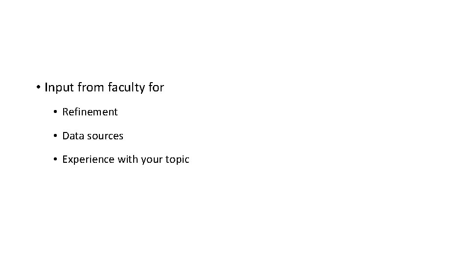  • Input from faculty for • Refinement • Data sources • Experience with