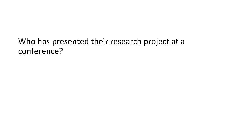 Who has presented their research project at a conference? 