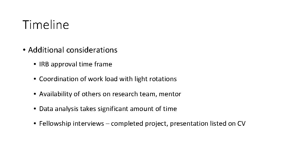Timeline • Additional considerations • IRB approval time frame • Coordination of work load