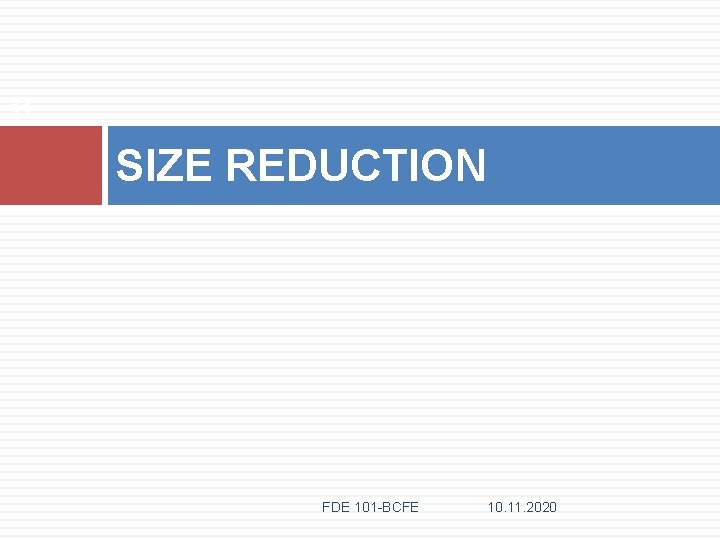 11 SIZE REDUCTION FDE 101 -BCFE 10. 11. 2020 