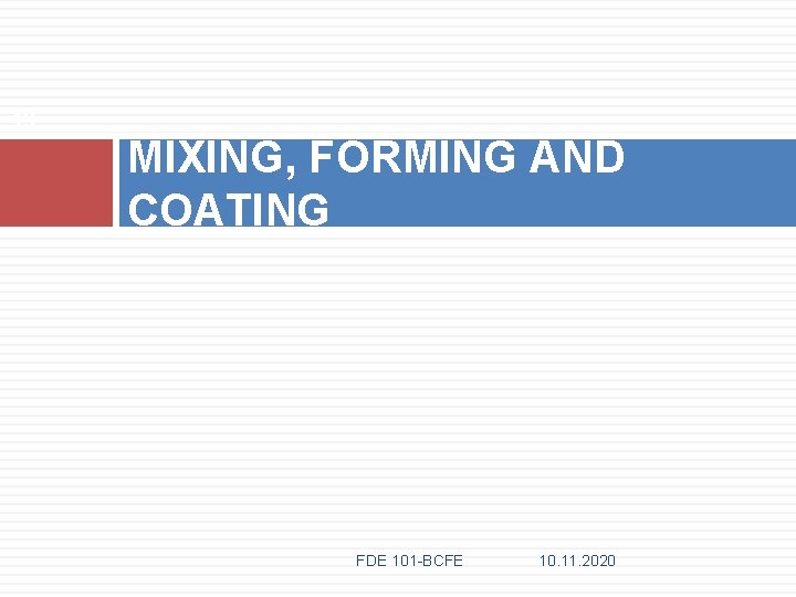 13 MIXING, FORMING AND COATING FDE 101 -BCFE 10. 11. 2020 