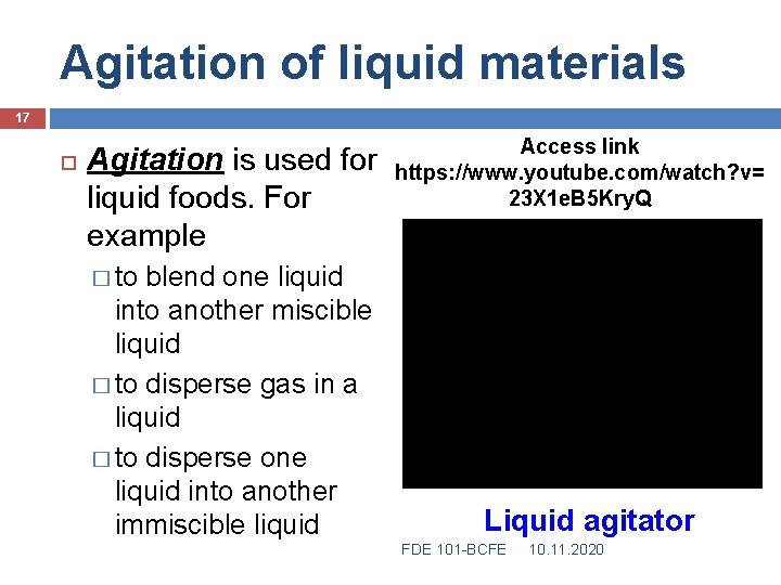 Agitation of liquid materials 17 Agitation is used for liquid foods. For example blend