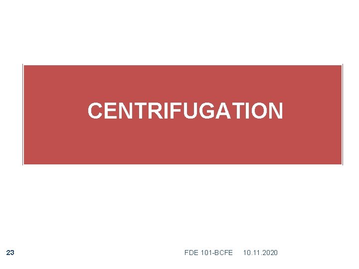  23 CENTRIFUGATION FDE 101 -BCFE 10. 11. 2020 