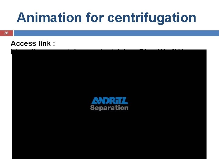 Animation for centrifugation 26 Access link : https: //www. youtube. com/watch? v=s. Dhue. H