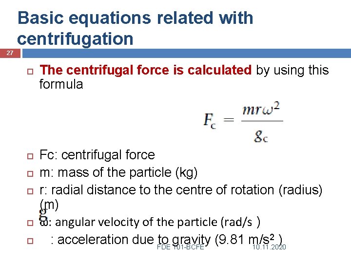 Basic equations related with centrifugation 27 The centrifugal force is calculated by using this