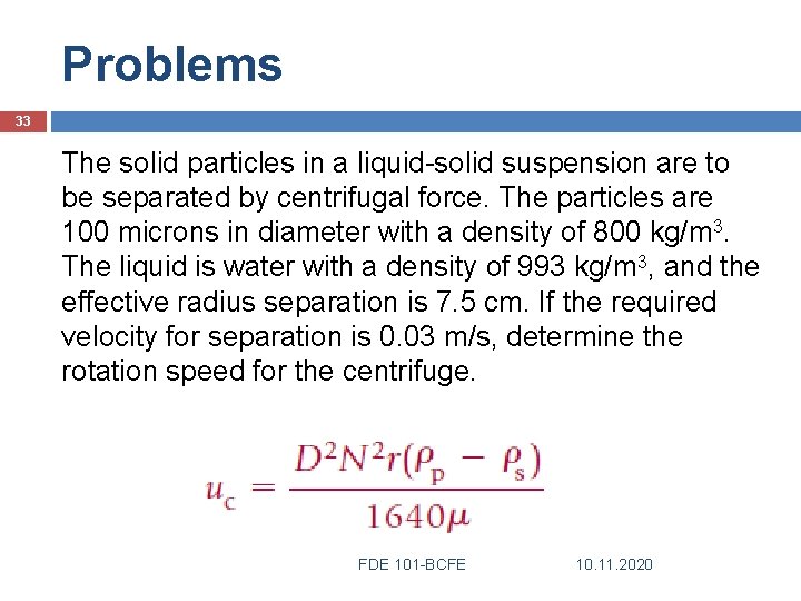 Problems 33 The solid particles in a liquid-solid suspension are to be separated by