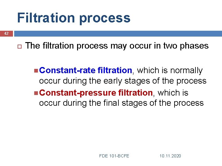 Filtration process 42 The filtration process may occur in two phases Constant-rate filtration, which