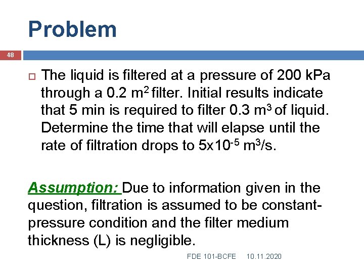 Problem 48 The liquid is filtered at a pressure of 200 k. Pa through