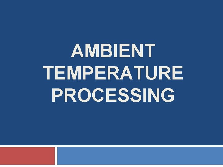 AMBIENT TEMPERATURE PROCESSING 