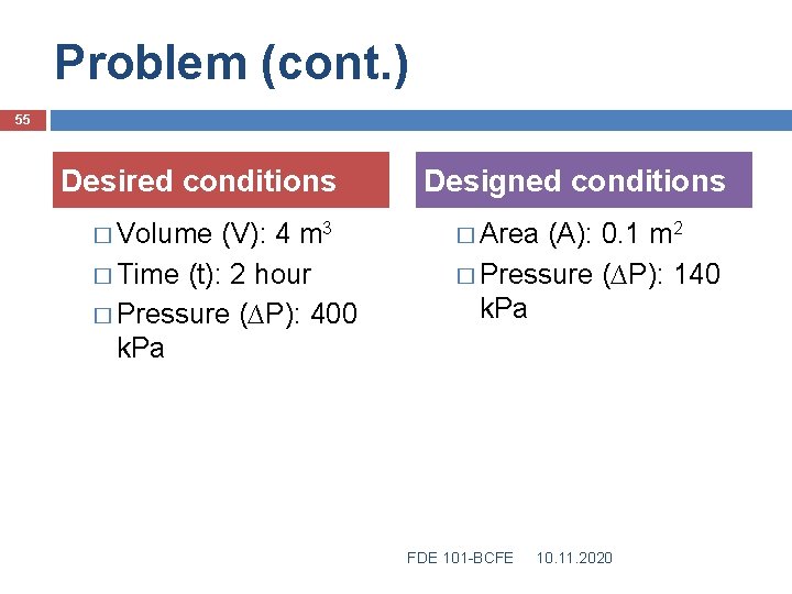 Problem (cont. ) 55 Desired conditions � Volume (V): 4 m 3 � Time